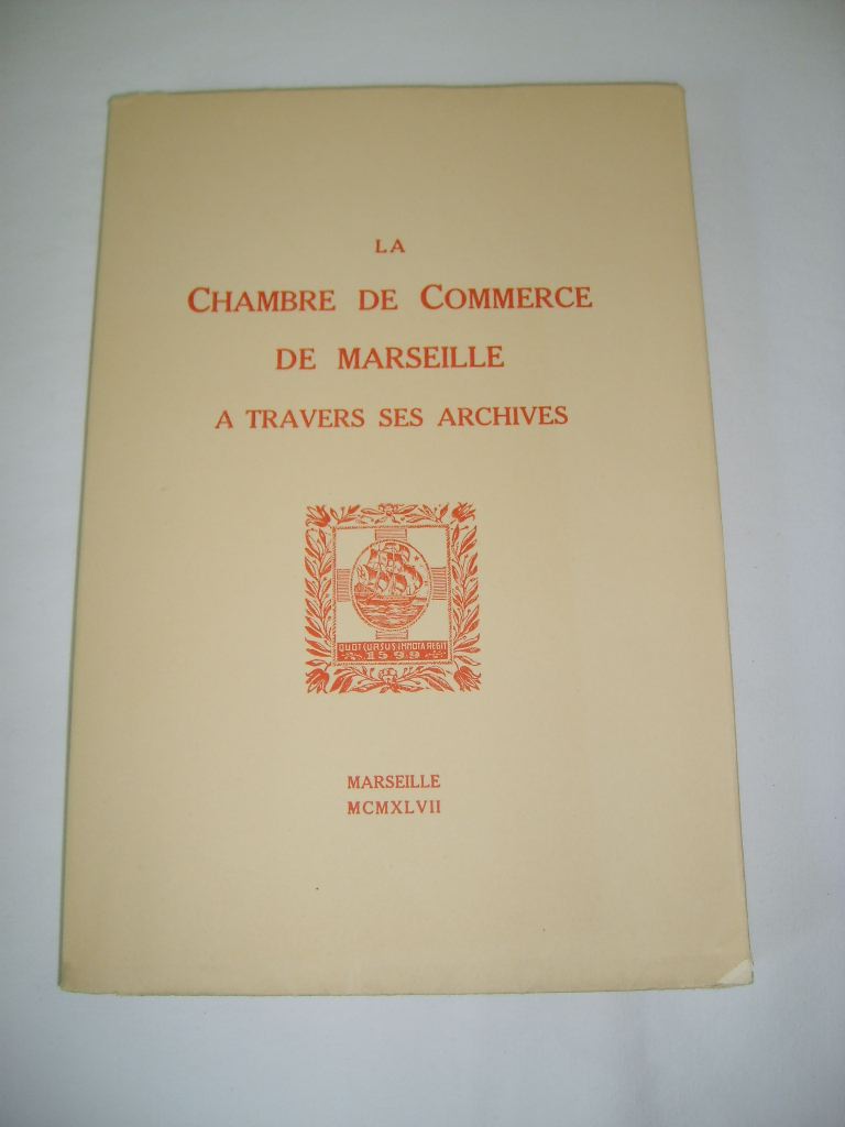  - La Chambre de Commerce de Marseille  travers ses archives.