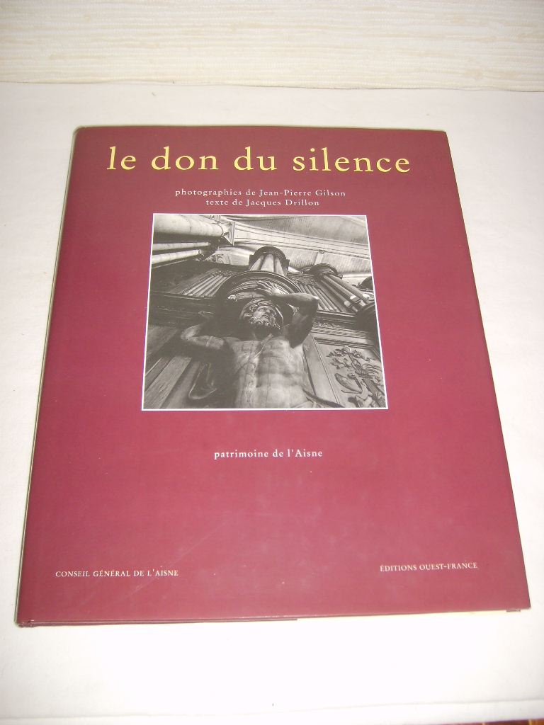 DRILLON (JACQUES) - Le don du silence. Patrimoine de l'Aisne.