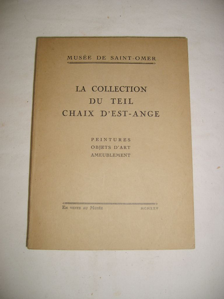 [MUSE DE SAINT-OMER] - La collection du Teil Chaix d'Est-Ange. Peintures, objets d'art, ameublement.