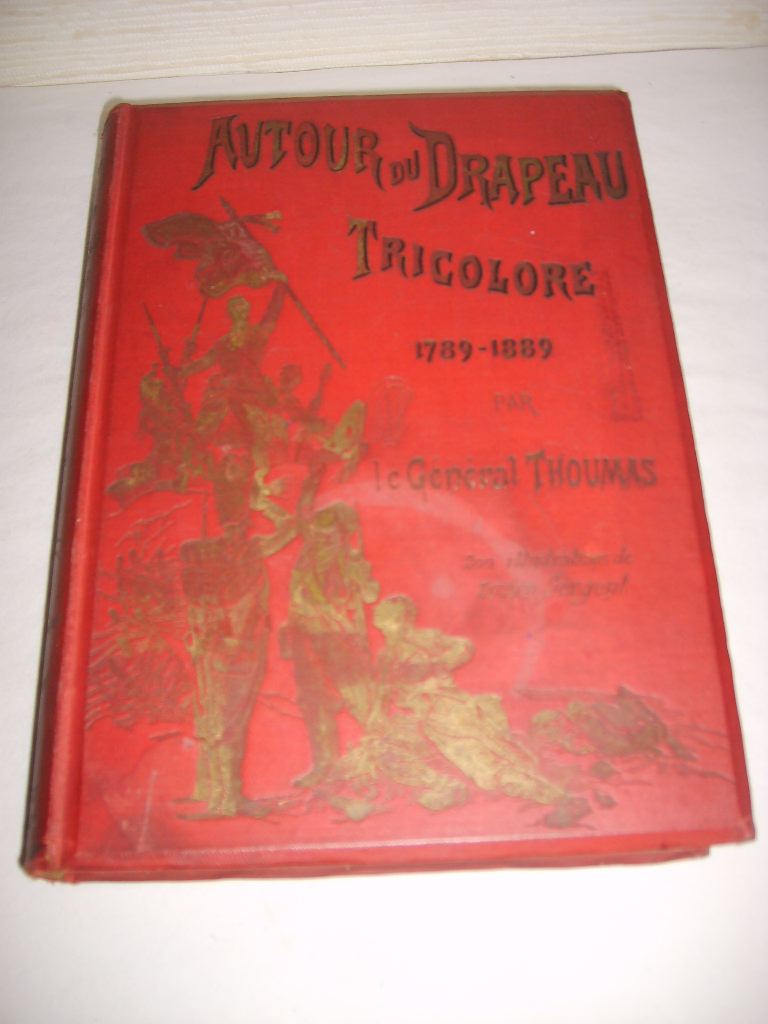 THOUMAS (GNRAL CHARLES ANTOINE) - Autour du drapeau tricolore 1789-1889. Campagnes de l'Arme Franaise depuis cent ans.