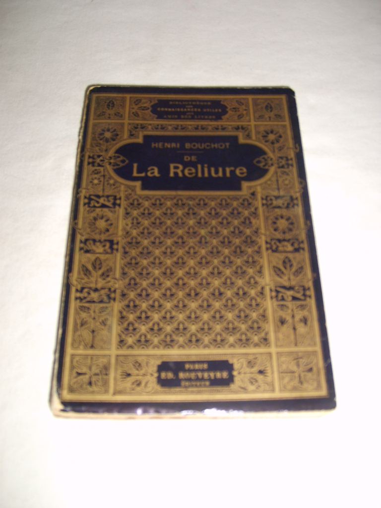 BOUCHOT (Henri) - De la reliure. Exemples  imiter ou  rejeter. L'art du sicle. De l'habillement du livre. Ses qualits et sa dcoration.