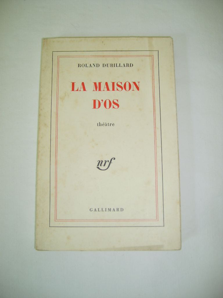 DUBILLARD (Roland) - La maison d'os.