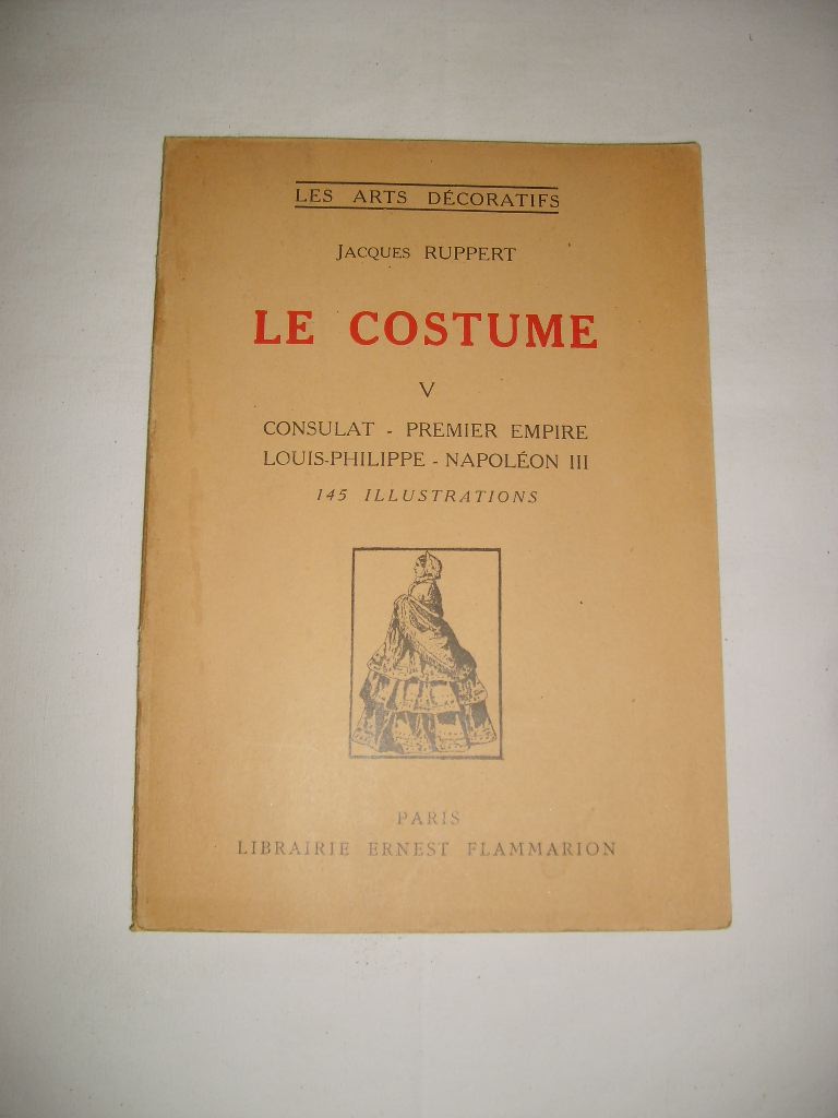 RUPPERT (Jacques) - Le costume. Tome V. Consulat - Premier Empire - Louis-Philippe - Napolon III.