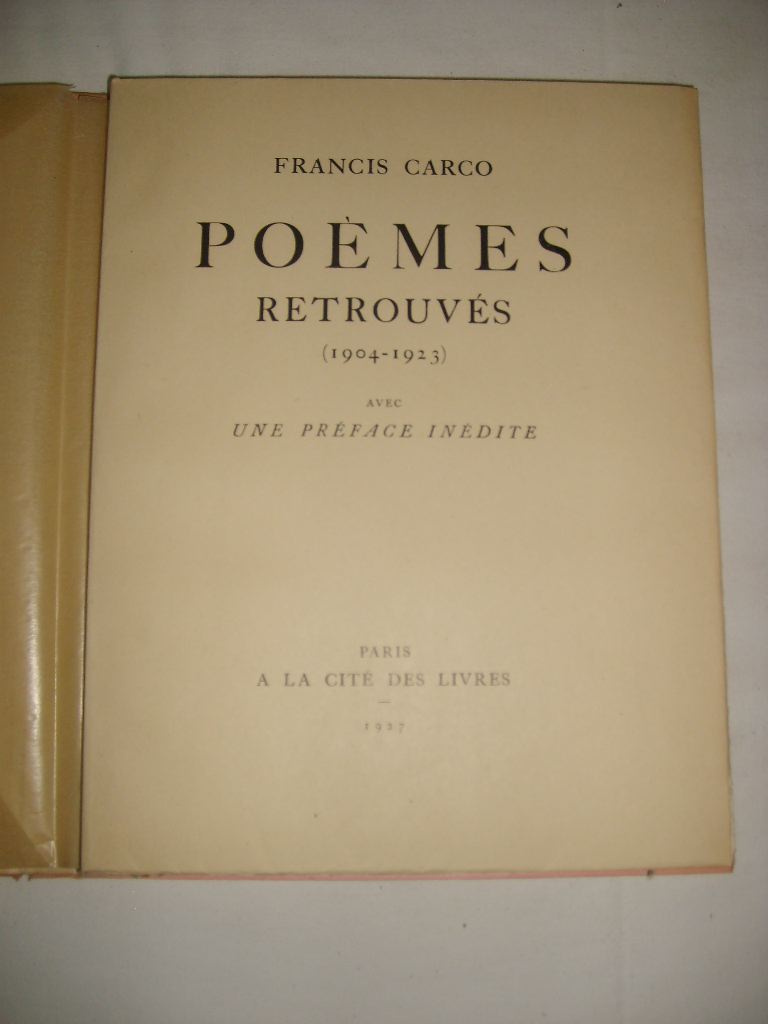 CARCO (FRANCIS) - Pomes retrouvs (1904-1923) - La Bohme et mon coeur, suivi de Chansons aigres-douces et de Petits airs.