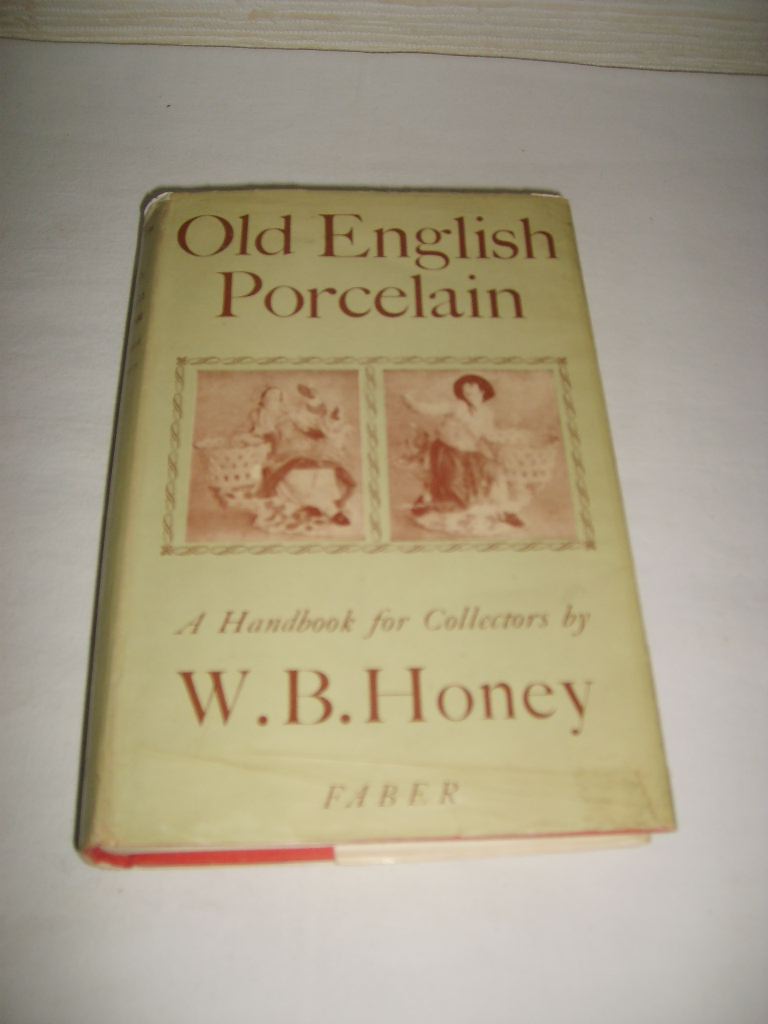 HONEY (W.B.) - Old English porcelain. A handbook for collectors.