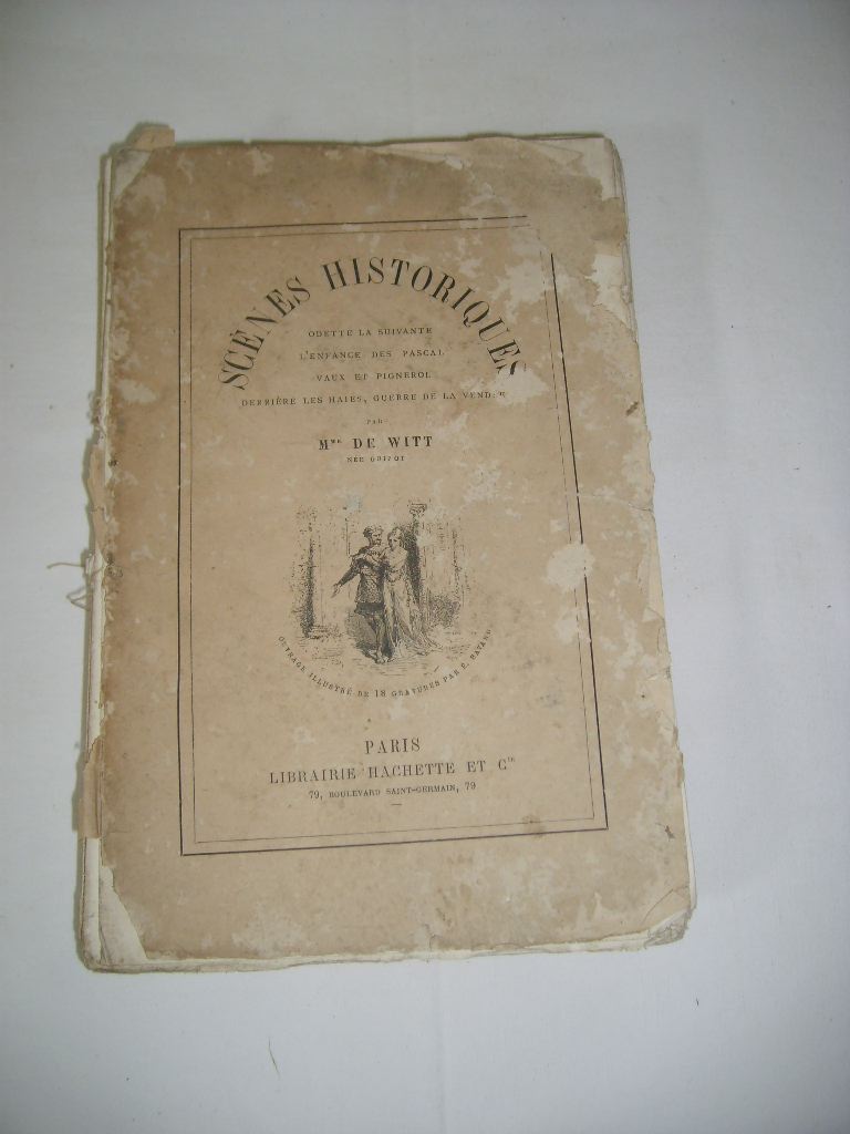 DE WITT (Madame) - Scnes historiques. Odette la suivante - L'enfance des Pascal - Vaux et Pignerol - Derrire les haies, guerre de la Vende.