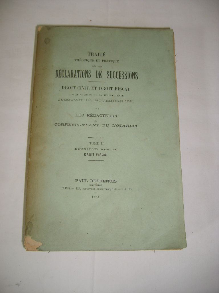 [Les rdacteurs du Correspondant du Notariat] - Trait thorique et pratique sur les dclarations de successions. Droit civil et droit fiscal. Tome II. Deuxime partie. Droit fiscal.