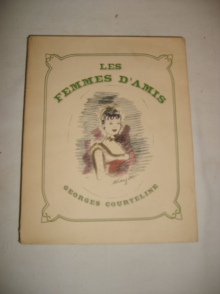 COURTELINE (GEORGES) - Les femmes d'amis.