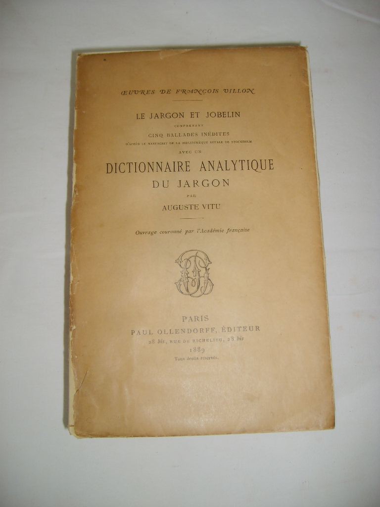 VILLON (FRANOIS) - Le Jargon et Jobelin comprenant cinq ballades indites d'aprs le manuscrit de la bibliothque royale de Stockholm avec un dictionnaire analytique du jargon par Auguste VITU.