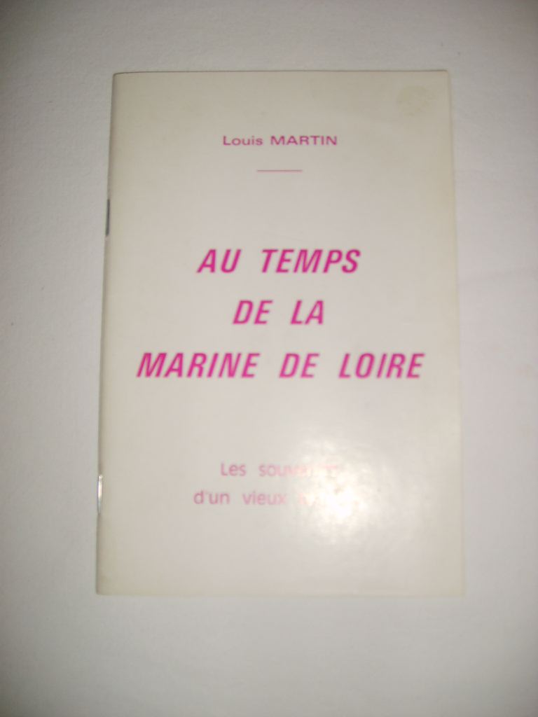 MARTIN (LOUIS) - Au temps de la marine de Loire. Les souvenirs d'un vieux batelier.