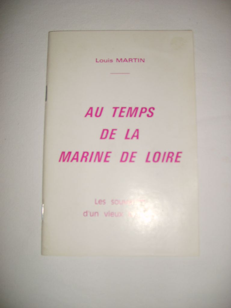 MARTIN (Louis) - Au temps de la marine de Loire. Les souvenirs d'un vieux batelier.