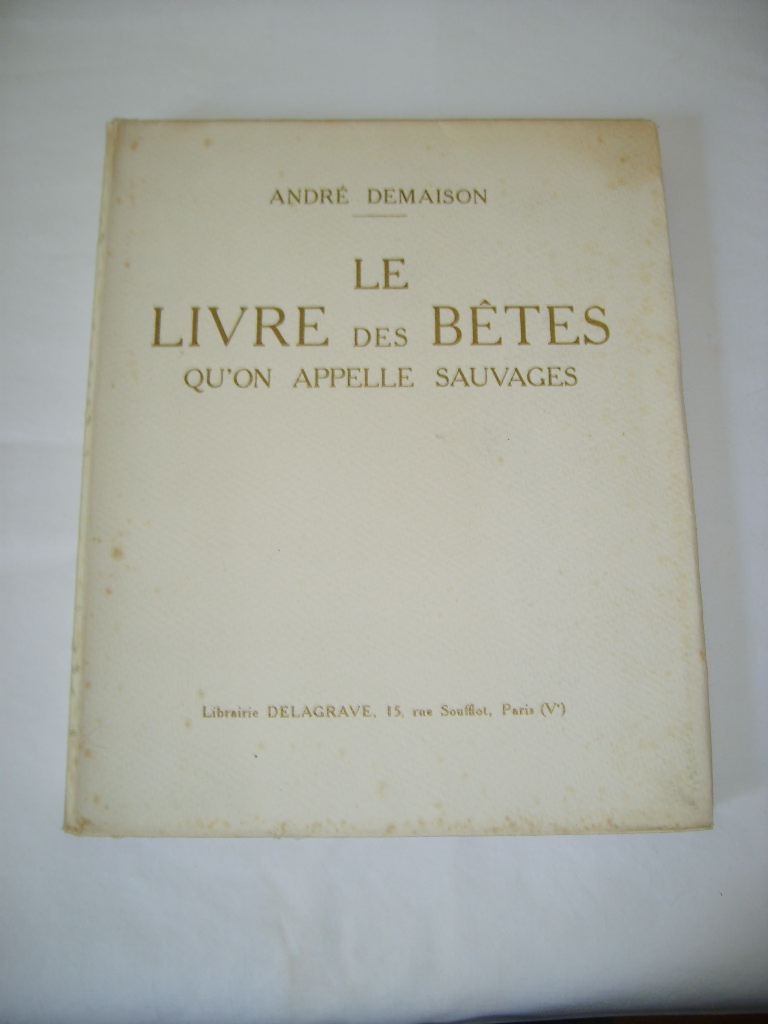 DEMAISON (ANDR) - Le livre des btes qu'on appelle sauvages.