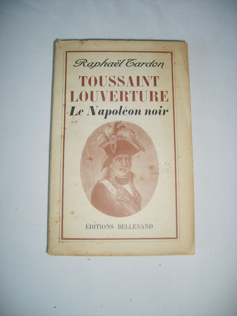 TARDON (Raphal) - TOUSSAINT LOUVERTURE le Napolon noir.
