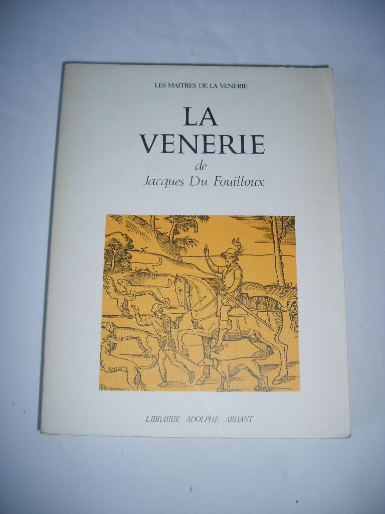 DU FOUILLOUX (Jacques) - La vnerie. Prcde d'une notice biographique sur l'auteur.