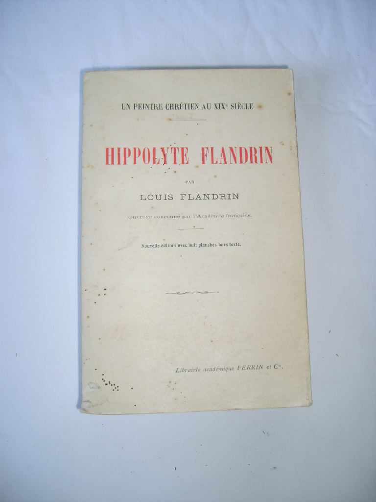 FLANDRIN (Louis) - Hippolyte FLANDRIN. Un peintre chrtien au XIXe sicle.