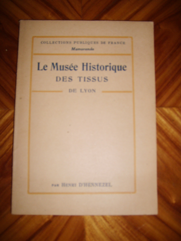 HENNEZEL (Henri d') - Le muse historique des tissus de la Chambre de Commerce de Lyon.