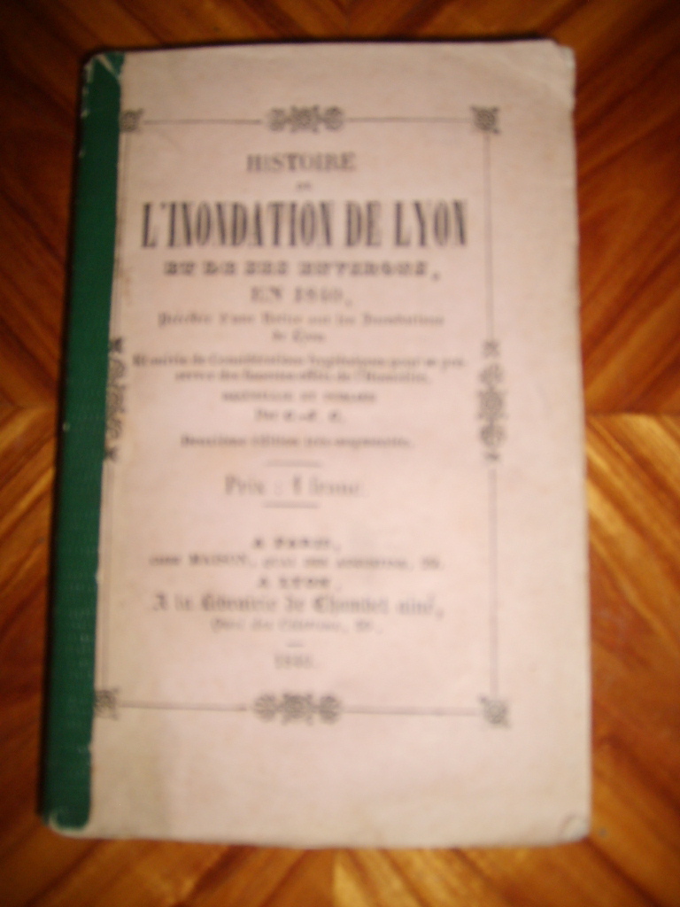 C. (J.-C.) - Histoire de l'inondation de Lyon et de ses environs en 1840 prcde d'une notice sur les inondations de Lyon et suivie de considrations hyginiques pour se prserver des funestes effets de l'humidit.