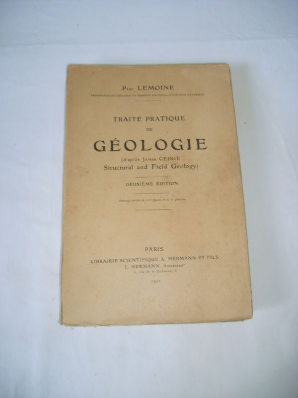 LEMOINE (PAUL) - Trait pratique de gologie (d'aprs James GEIKIE Structural and Field Geology).