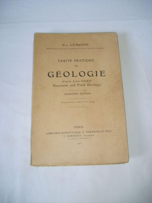 LEMOINE (Paul) - Trait pratique de gologie (d'aprs James GEIKIE Structural and Field Geology).