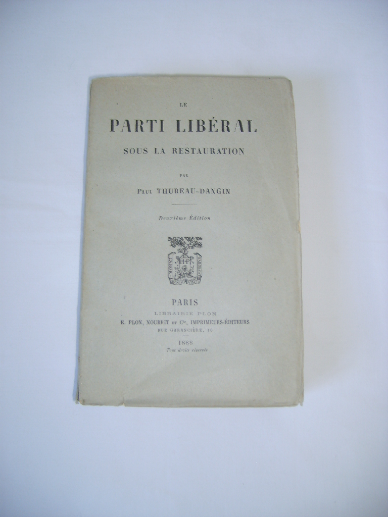 THUREAU-DANGIN (PAUL) - Le parti libral sous la Restauration.