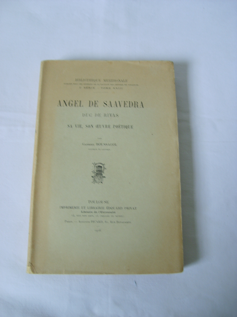 BOUSSAGOL (GABRIEL) - Angel de Saavedra, Duc de Rivas. Sa vie, son oeuvre potique.