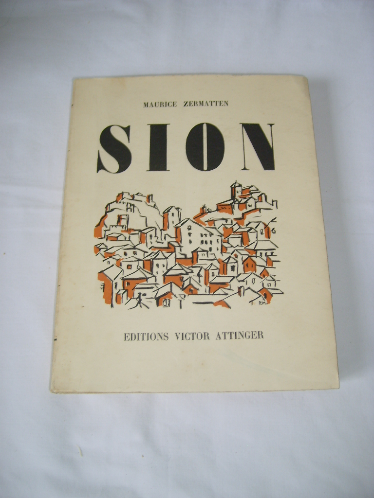 ZERMATTEN (Maurice) - Sion. Capitale aristocratique et paysanne.