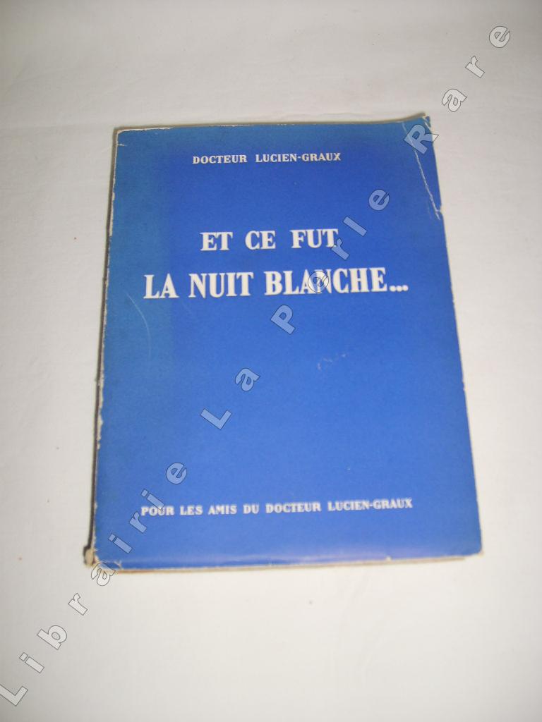 LUCIEN-GRAUX (Docteur) - Et ce fut la nuit blanche...
