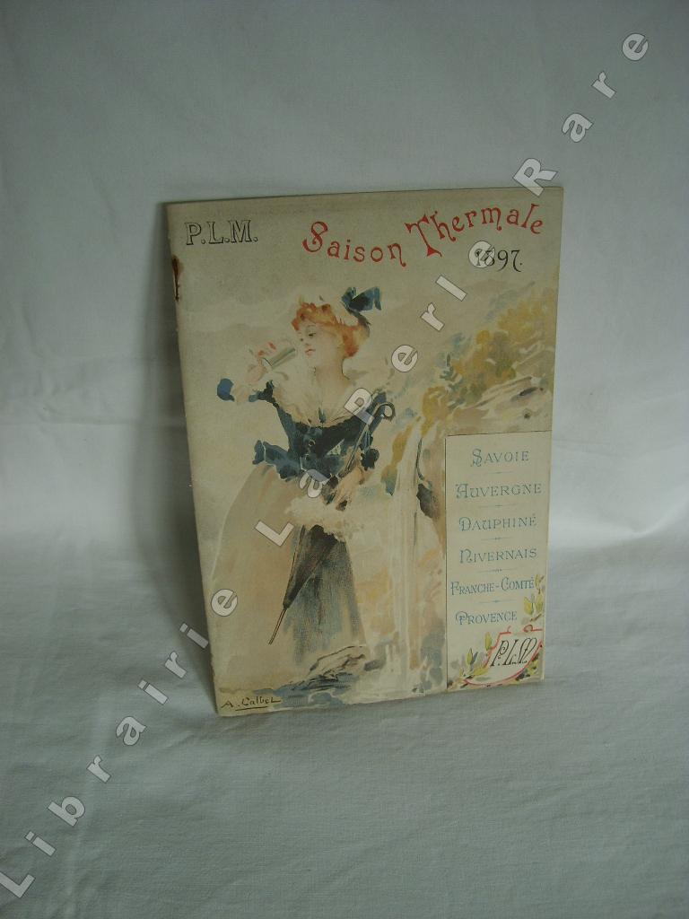  - P.L.M. Saison thermale 1897. Savoie - Auvergne - Dauphin - Nivernais - Franche-Comt - Provence. Stations thermales et balnaires desservies par le rseau P.-L.-M.