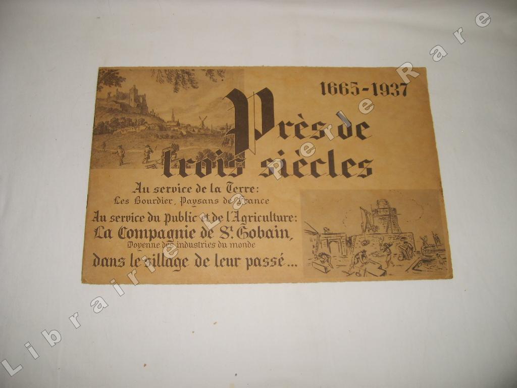  - 1665 - 1937. Prs de trois sicles au service de la terre : les Bourdier, paysans de France. Au service du public et de l'agriculture : la Compagnie de Saint-Gobain, doyenne des industries du monde. Dans le sillage de leur pass...