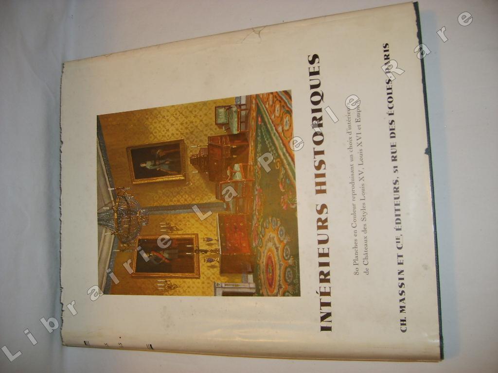  - Intrieurs historiques. 80 planches en couleur reproduisant un choix d'intrieurs de chteaux de style Louis XV, Louis XVI et Empire.