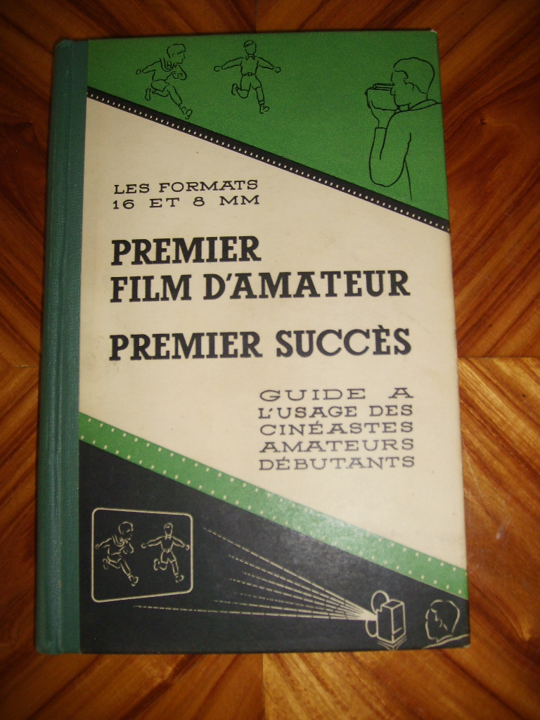  - Les formats 16 et 8 mm. Premier film d'amateur, premier succs. Guide  l'usage des cinastes amateurs dbutants.