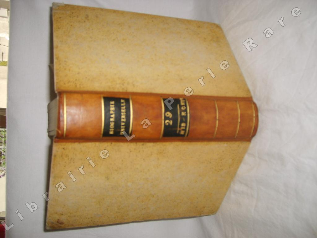 [Une socit de gens de lettres et de savants] - Biographie universelle, ancienne et moderne, ou histoire, par ordre alphabtique, de la vie publique et prive de tous les hommes qui se sont fait remarquer par leurs crits, leurs actions, leurs talents, leurs vertus ou leurs crimes. Tome 29 seul. MID-MONTL.