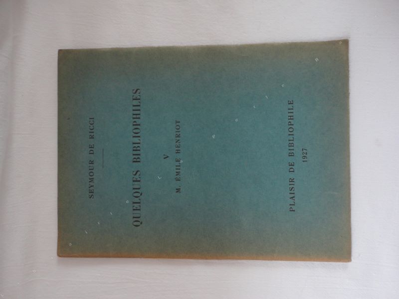 SEYMOUR DE RICCI - Quelques bibliophiles. Tome V M. Emile Henriot.