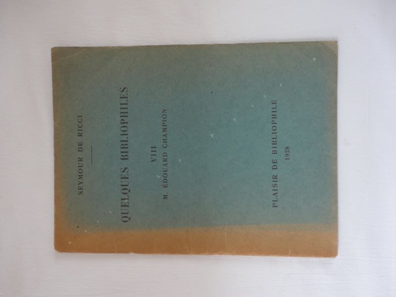 SEYMOUR DE RICCI - Quelques bibliophiles. Tome VIII M. Edouard Champion.