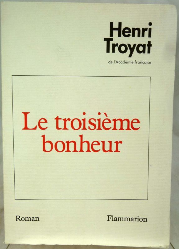 TROYAT (Henri) - Le troisime bonheur.