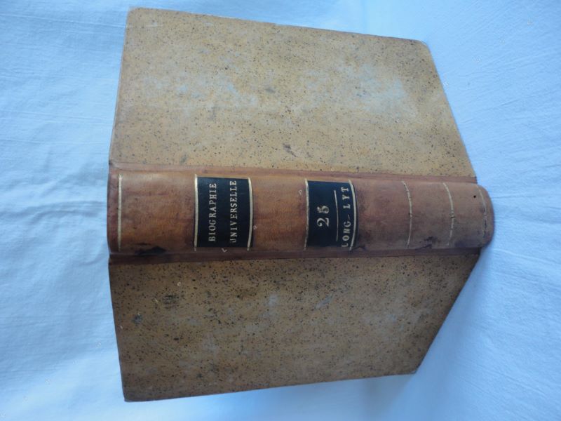 [UNE SOCIT DE GENS DE LETTRES ET DE SAVANTS] - Biographie universelle, ancienne et moderne, ou histoire, par ordre alphabtique, de la vie publique et prive de tous les hommes qui se sont fait remarquer par leurs crits, leurs actions, leurs talents, leurs vertus ou leurs crimes. Tome 25 seul. LONG-LYT.