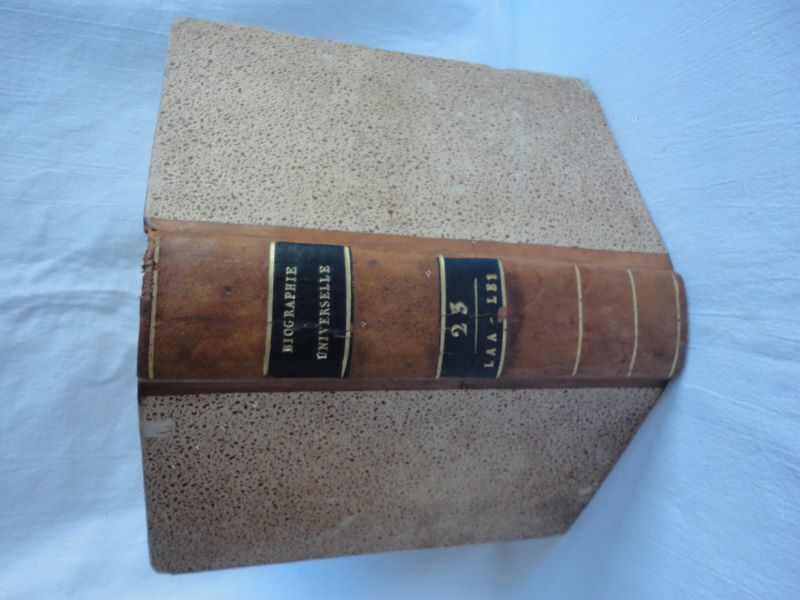 [UNE SOCIT DE GENS DE LETTRES ET DE SAVANTS] - Biographie universelle, ancienne et moderne, ou histoire, par ordre alphabtique, de la vie publique et prive de tous les hommes qui se sont fait remarquer par leurs crits, leurs actions, leurs talents, leurs vertus ou leurs crimes. Tome 23 seul. LAA-LEI.