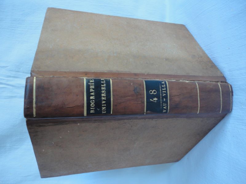 [UNE SOCIT DE GENS DE LETTRES ET DE SAVANTS] - Biographie universelle, ancienne et moderne, ou histoire, par ordre alphabtique, de la vie publique et prive de tous les hommes qui se sont fait remarquer par leurs crits, leurs actions, leurs talents, leurs vertus ou leurs crimes. Tome 48 seul. VAU-VILLA.