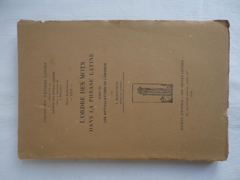 MAROUZEAU (JULES) - L'ordre des mots dans la phrase latine. Tome III Les articulations de l'nonc.