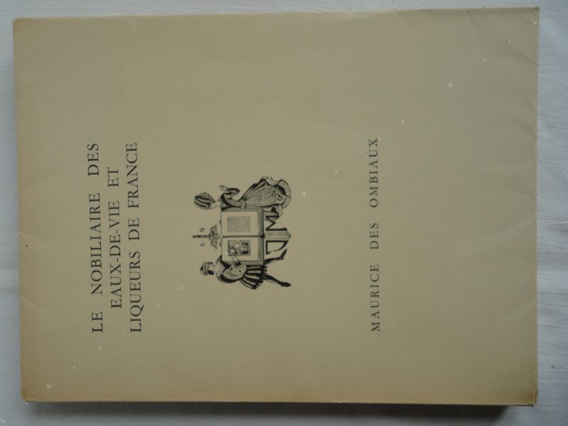 OMBIAUX (MAURICE DES) - Le nobiliaire des eaux-de-vie et liqueurs de France.