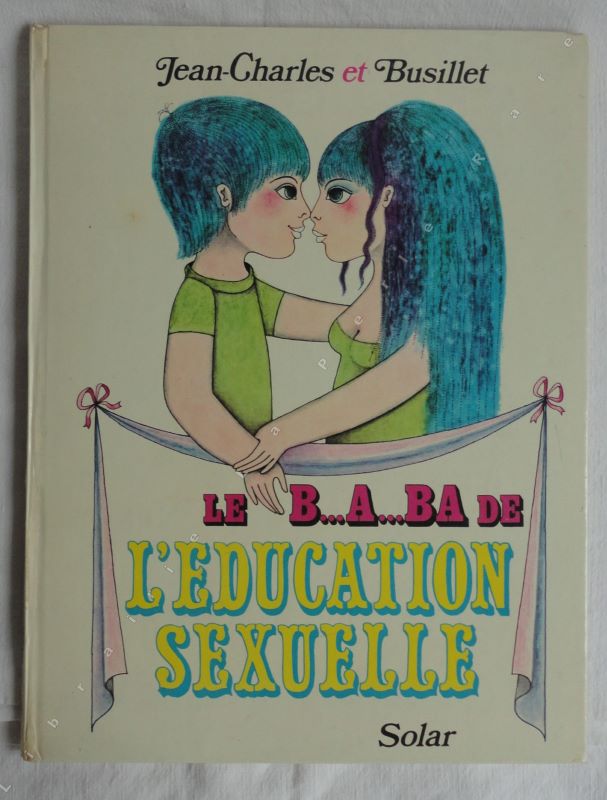 JEAN-CHARLES (PSEUDONYME DE JEAN CHARLES) - Le B...A...BA de l'ducation sexuelle.