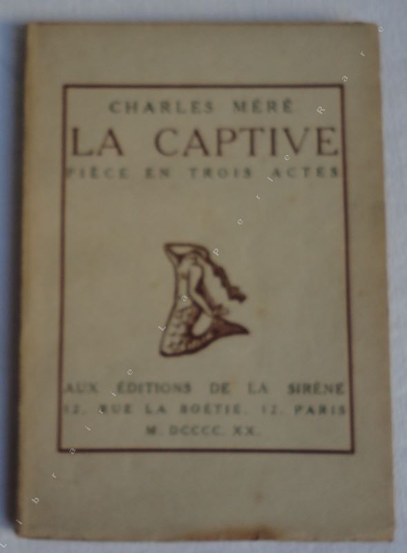 MERE (CHARLES) - La captive. Pice en trois actes.