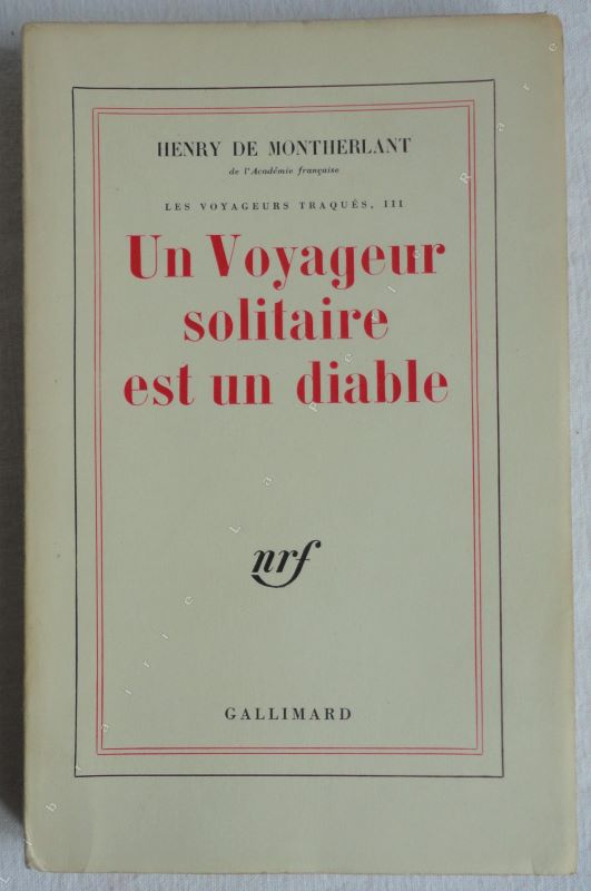 MONTHERLANT (Henry de) - Les voyageurs traqus III. Un voyageur solitaire est un diable.
