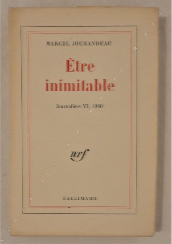 JOUHANDEAU (Marcel) - Etre inimitable. Journaliers VI, 1960.