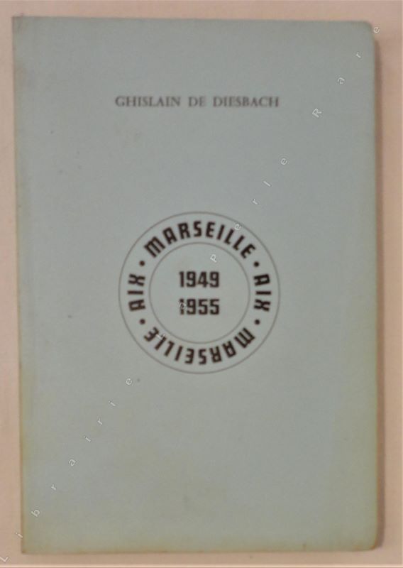 DIESBACH (Ghislain de) - Aix-Marseille 1944-1955.