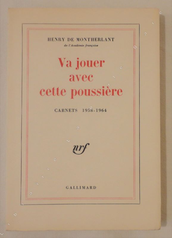 MONTHERLANT (Henry de) - Va jouer avec cette poussire. Carnets 1958 - 1964.