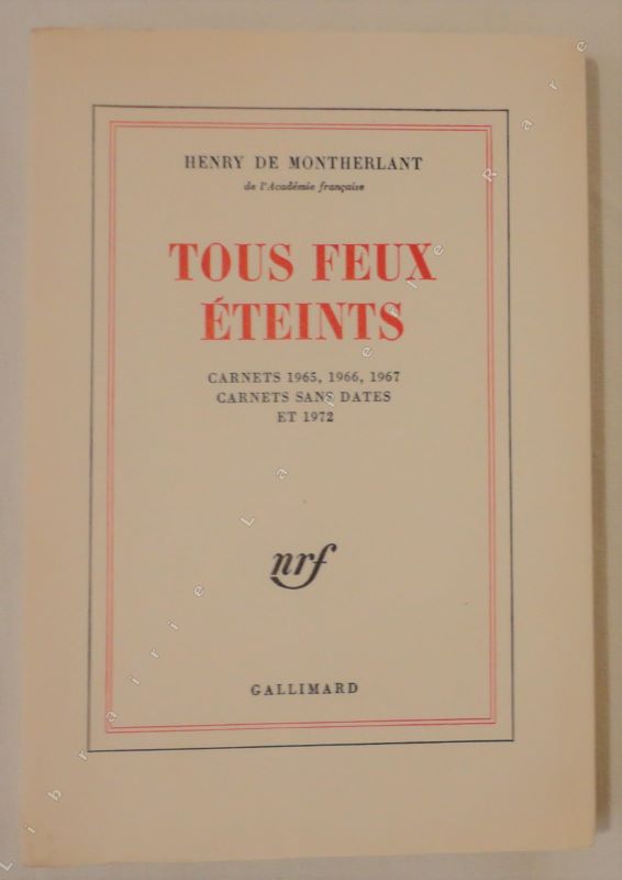 MONTHERLANT (Henry de) - Tous feux teints. Carnets 1965, 1966, 1967, Carnets sans date et 1972.