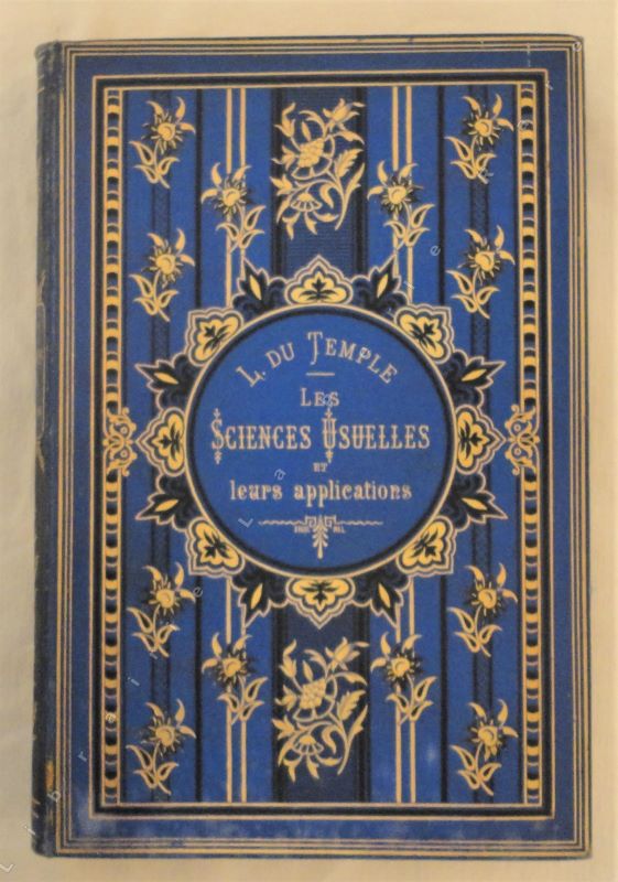 DU TEMPLE (Louis) - Les sciences usuelles et leurs applications mises  la porte de tous. Arithmtique - Gomtrie - Physique - Chimie - Mcanique - Navigation - Chemins de fer.
