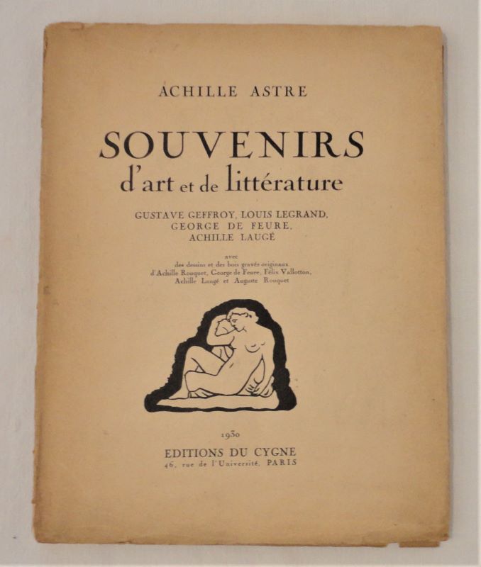 ASTRE (Achille). - Souvenirs d'art et de littrature. Gustave Geffroy, Louis Legrand, George de Feure, Achille Laug.