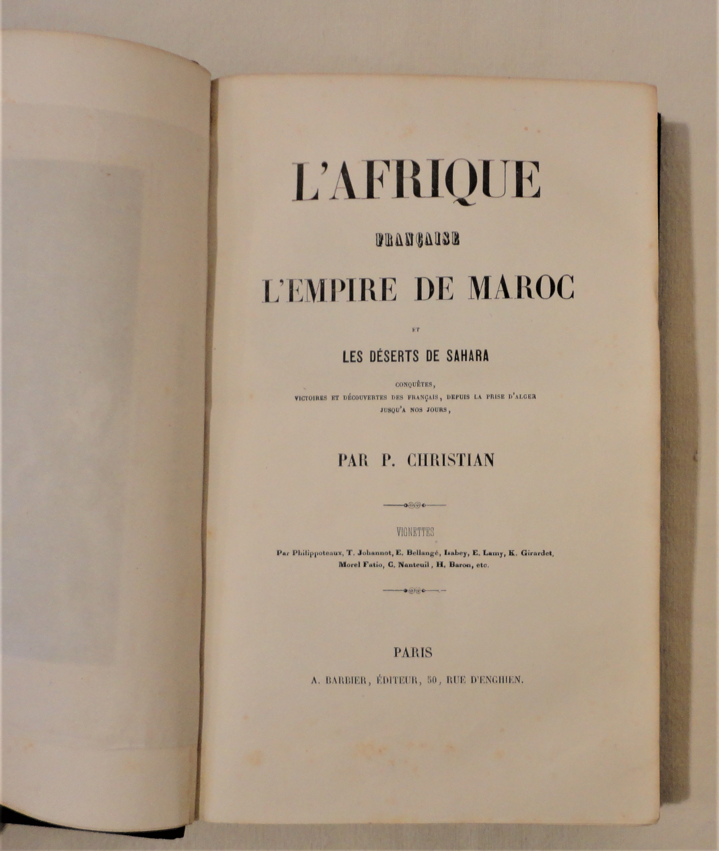 CHRISTIAN (P. Pseudonyme de Pitois, Christian, Jean-Baptiste) - L'Afrique franaise, l'empire de Maroc et les dserts de Sahara : conqutes, victoires et dcouvertes des Franais, depuis la prise d'Alger jusqu' nos jours